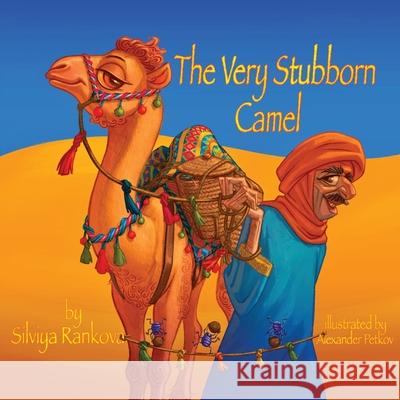 The Very Stubborn Camel Silviya Rankova Alexander Petkov 9781088236772 Silviya Rankova