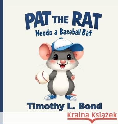 Pat the Rat Needs a Baseball Bat Timothy L. Bond 9781088247181 TCC Press