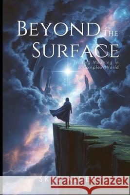 Beyond the Surface: Finding Meaning in a Complex World Skye Alden 9781088259757 22 Lions