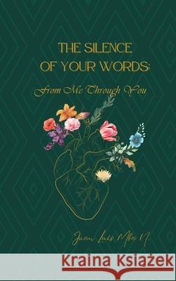 The Silence of My Words: From Me Through You Juan Lui 9781088262917 Amazon Kdp Publishing