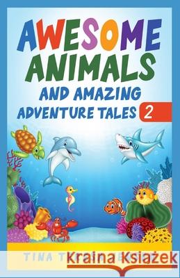 Awesome Animals and Amazing Adventure Tales Tina Teresa Jensen 9781088264218