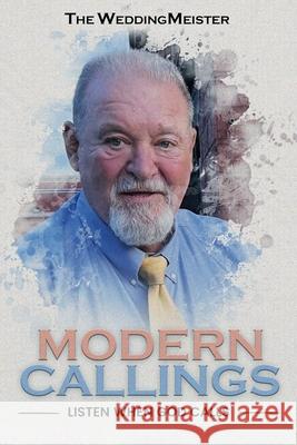 Modern Callings; Listen When God Calls Chuck The Weddingmeister Thompson 9781088268964