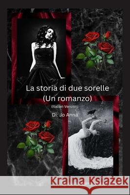 La storia di due sorelle (Un romanzo) Jo Anna Jo Ann Gray 9781088272961