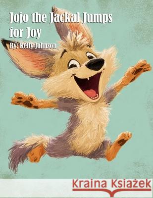 Jojo the Jackal Jumps for Joy Kelly Johnson 9781088274224 Marick Booster