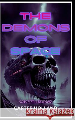 The Demons of Space: Godkillers War Carter Holland 9781088279106 Kbvm Publishing