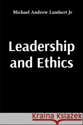 Leadership and Ethics Michael Andrew Lambert 9781088289525 3ichael 7ambert