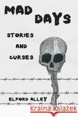 Mad Days: Stories and Curses Elford Alley 9781088293546