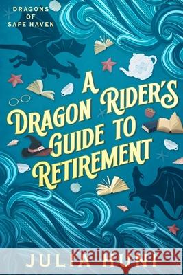 A Dragon Rider's Guide to Retirement Julia Huni Lia Huni 9781088294819