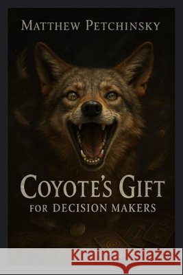 Coyote's Gift for Decision Makers Matthew Petchinsky 9781088298855