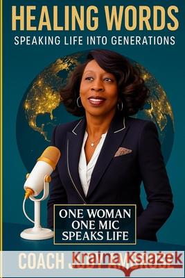 Healing World, Speaking Life Into Generations: All Around The World Judy Ambrose 9781088298893 Activate Your Faith Publishing