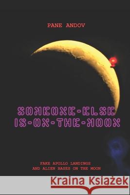 Someone Else Is on the Moon: Fake Apollo Landings and Alien Bases on the Moon Pane Andov 9781088408353 Independently Published