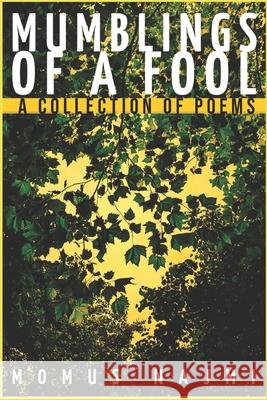 Mumblings of a Fool: A collection of poems Momus Najmi 9781088427965