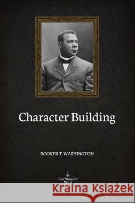 Character Building (Illustrated) Booker T. Washington 9781088437810 Independently Published