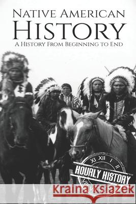 Native American History: A History from Beginning to End Hourly History 9781088459089 Independently Published