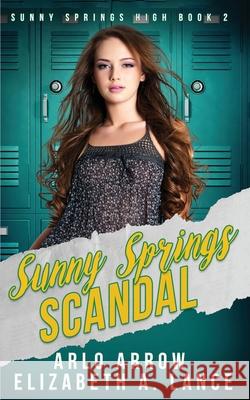 Sunny Springs Scandal: A High School Bully Romance Arlo Arrow Elizabeth a. Lance 9781088471425 Independently Published
