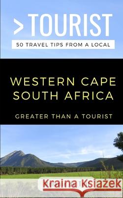 Greater Than a Tourist- Western Cape South Africa: 50 Travel Tips from a Local 50 Things Tourist Melanie Du Toit 9781088484678 Independently Published