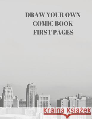 Draw Your Own Comic Book First Pages: 90 Pages of 8.5 X 11 Inch Comic Book First Pages Larry Sparks 9781088484807