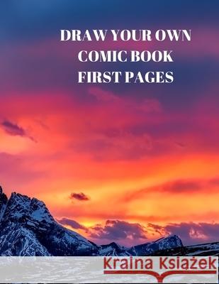Draw Your Own Comic Book First Pages: 90 Pages of 8.5 X 11 Inch Comic Book First Pages Larry Sparks 9781088490044 Independently Published