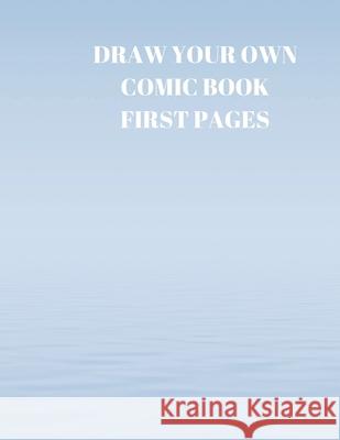 Draw Your Own Comic Book First Pages: 90 Pages of 8.5 X 11 Inch Comic Book First Pages Larry Sparks 9781088490303