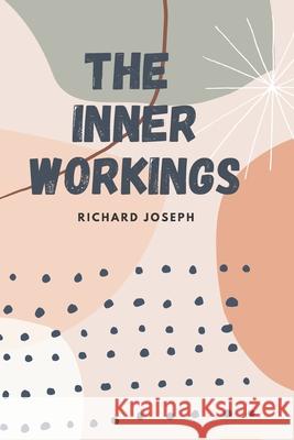 The Inner Workings Richard Joseph 9781088503133 Independently Published