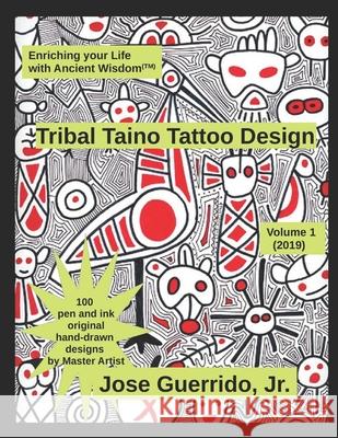 Tribal Taino Tattoo Design Vol.1 (2019): Enhancing your Life with Ancient Wisdom (TM) J. S. Shipma Jose Guerrid 9781088507735 Independently Published