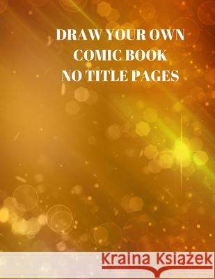 Draw Your Own Comic Book No Title Pages: 90 Pages of 8.5 X 11 Inch Comic Book First Pages Larry Sparks 9781088509487