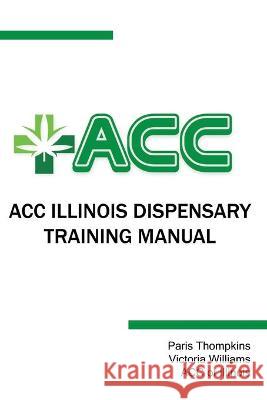 ACC Illinois Dispensary Training Manual Victoria Williams Paris Thompkins 9781088552698 Independently Published