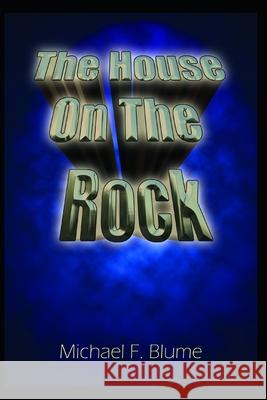 The House on the Rock Michael F. Blume 9781088575109 Independently Published