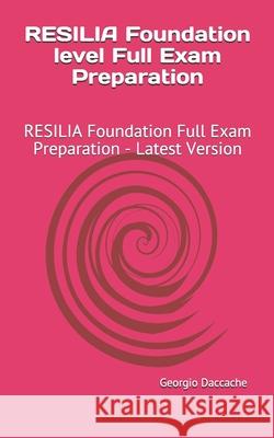 RESILIA Foundation level Full Exam Preparation: RESILIA Foundation Full Exam Preparation - Latest Version Georgio Daccache 9781088595800 Independently Published