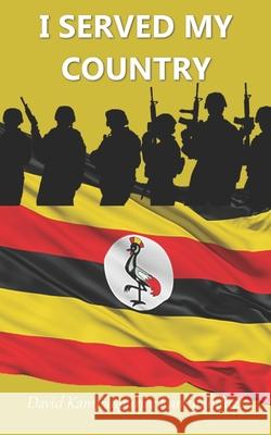 I Served My Country David Kampangurire Kamujanduzi 9781088599716 Independently Published