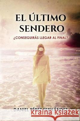 El Último Sendero: ¿Conseguirás llegar al final? Pérez Fernández, Daniel 9781088609569 Independently Published