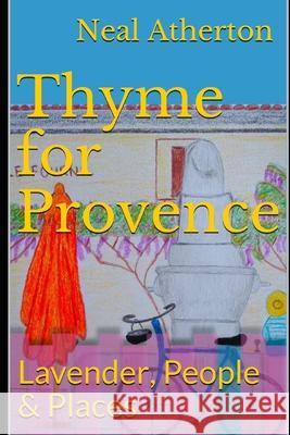 Thyme for Provence: Lavender, People & Places Neal Atherton 9781088626665 Independently Published