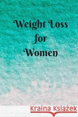 Weight Loss for Women: 6 x 9 inches 90 daily pages paperback (about 3 months/12 weeks worth) easily record and track your food consumption (b Mbp Publishers 9781088629697