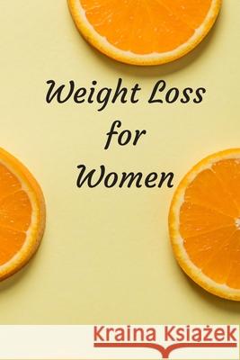 Weight Loss for Women: 6 x 9 inches 90 daily pages paperback (about 3 months/12 weeks worth) easily record and track your food consumption (b Mbp Publishers 9781088633144