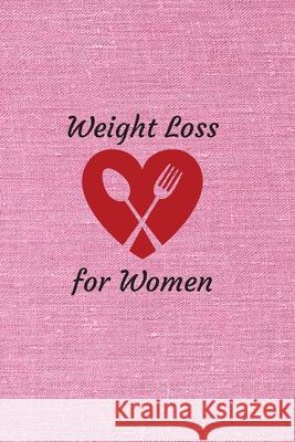 Weight Loss for Women: 6 x 9 inches 90 daily pages paperback (about 3 months/12 weeks worth) easily record and track your food consumption (b Mbp Publishers 9781088635759
