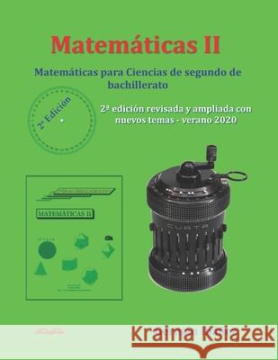 Matemáticas 2: Matemáticas para Ciencias de segundo de bachillerato Germán Ibáñez de Opacua 9781088637418 Independently Published