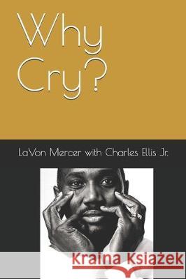 Why Cry? Charles Elli Lavon Curtis Mercer 9781088651865 Independently Published