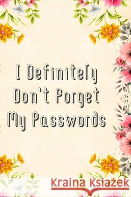 I Definitely Don't Forget My Passwords: Basic Internet Password Keeper Book Fletcher Press 9781088657249 Independently Published