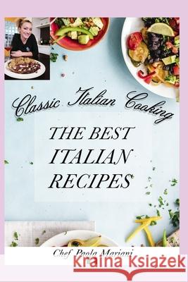 Classic Italian Cooking. The best Italian Recipes Mario Siega Paola Mariani 9781088657812