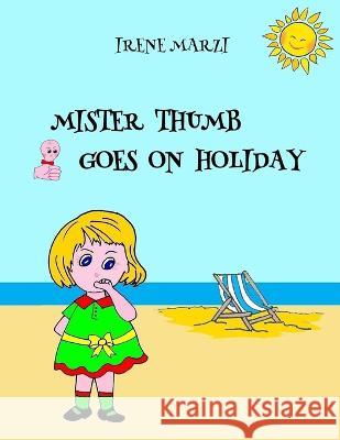 Mister Thumb goes on Holidays Irene Marzi, Velise Bonfante, Francesca Galletti Mottana 9781088685662