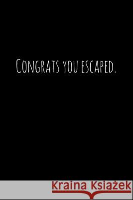 Congrats you escaped.: Perfect goodbye gift for coworker that is leaving / going away gift for your co worker, boss, manager, employee. Workfreedom Press 9781088687802 Independently Published