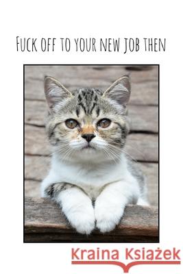 Fuck off to your new job then: Perfect goodbye gift for coworker that is leaving / going away gift for your co worker, boss, manager, employee. Workfreedom Press 9781088688410 Independently Published