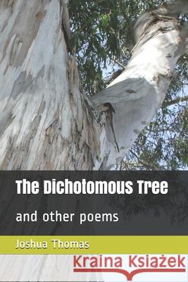 The Dichotomous Tree: and other poems Joshua Thomas 9781088691106