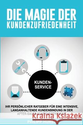 Die Magie der Kundenzufriedenheit Philipp Hurst 9781088700716 Independently Published