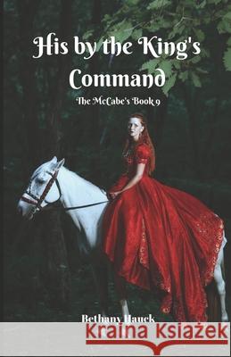 His by the King's Command: The McCabes Book 9 Bethany Hauck 9781088727034 Independently Published