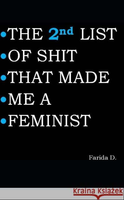 THE 2nd LIST OF SHIT THAT MADE ME A FEMINIST Farida D 9781088741061 Independently Published