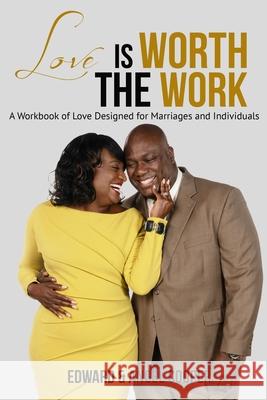 Love is Worth The Work: A Workbook of Love Designed for Marriages and Individuals Edward and Angel Cooper 9781088752739