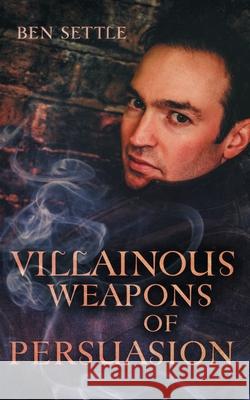 Villainous Weapons of Persuasion Ben Settle 9781088755952