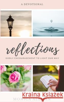 Reflections: Godly Encouragement to Light Our Way Tabitha Allman Monica Allman 9781088759158