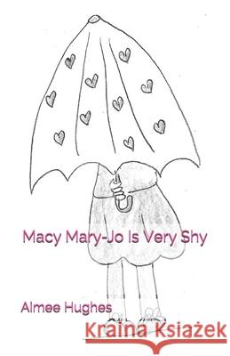 Macy Mary-Jo Is Very Shy Aimee Hughes 9781088761168 Independently Published